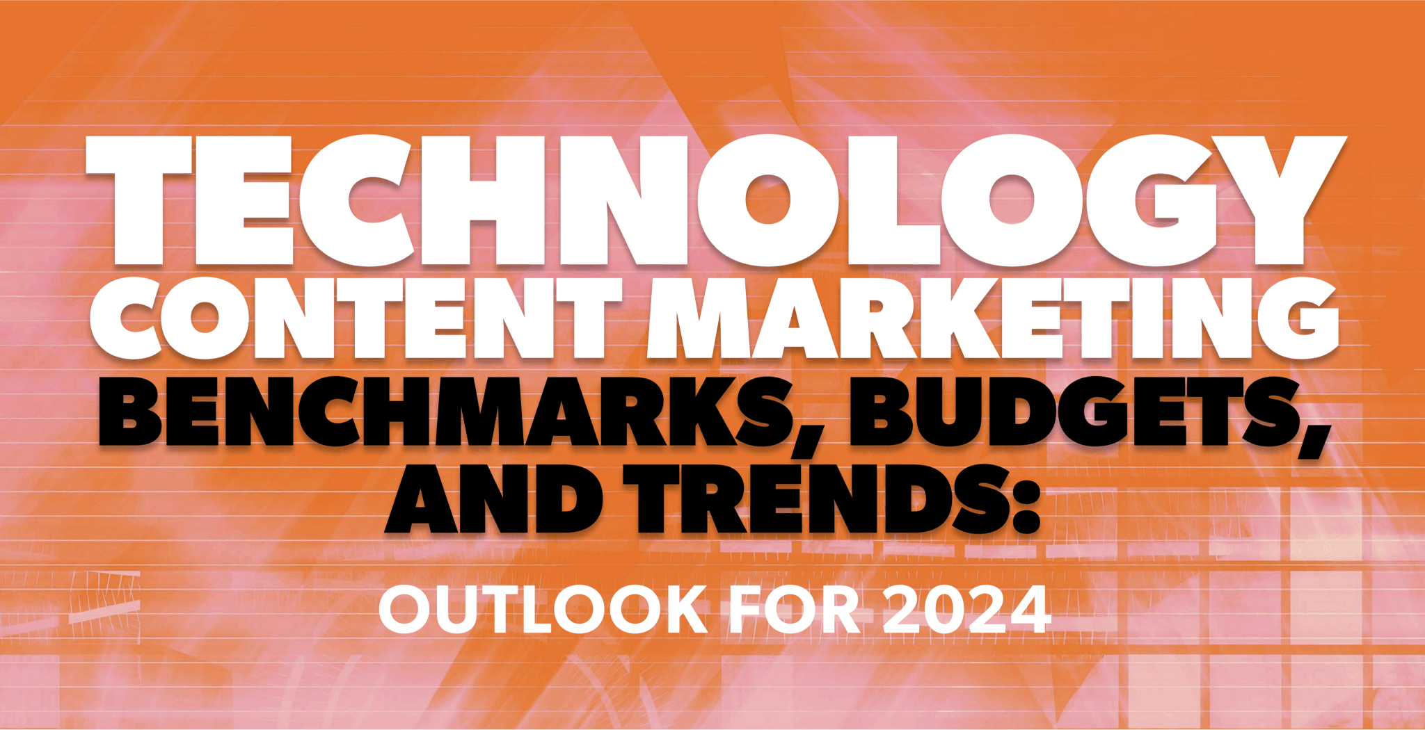 Technology Content Marketing Benchmarks, Budgets, and Trends 2024